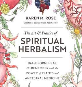 Art & Practice Of Spiritual Herbalism By Karen M Rose