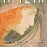 Brigid, History, Mystery, & Magick By Courtney Weber