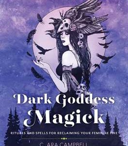 Dark Goddess Magick By C Ara Cambell