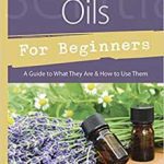 Essential Oils For Beginners By Kac Young