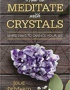 How To Meditate With Crystals By Jolie Demarco