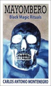 Mayombero, Black Magic Rituals By Carlos Montenegro