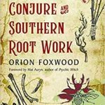 Mountain Conture & Southern Root Work By Orion Foxwood