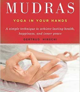 Mudras, Yoga In Your Hands  By Gertrude Hirschi
