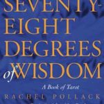 Seventy-eight Degrees Of Wisdom By Rachel Pollack