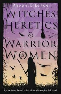 Witches, Heretics & Warrior Women By Phoenix Lefae