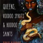 Witch Queens, Voodoo Spirits & Hoodoo Saints By Denise Alvarado