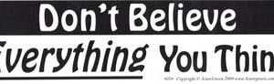 Don't Believe Everything You Think Bumper Sticker