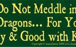 Do Not Meddle In The Affairs Of Dragons For You Are Crunchy And Good With Ketchup