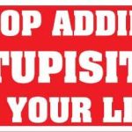 Stop Adding Stupisity To Your Life Bumper Sticker